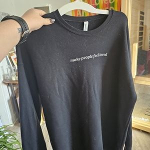 "Make people feel loved" crewneck